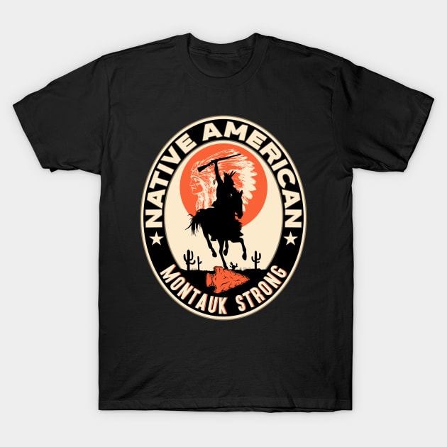 Montauk Tribe Native American Indian Strong Warrior Strong T-Shirt by The Dirty Gringo